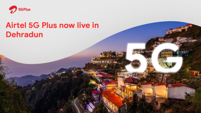देहरादून में 5G: देहरादून में Airtel 5G Plus लॉन्च, कुछ इलाकों में फिलहाल सुविधा शुरू